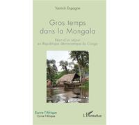 Gros temps dans la Mongala Récit d'un séjour en République démocratique du Congo - Yannick Dupagne - L'harmattan - broché - Récit