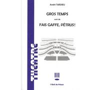 Gros temps Suivi de Fais gaffe, Pétrus - Ambroise Tardieu - L'oeil Du Prince Eds - broché - Théâtre