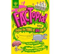 Gross FACTopia!: Follow the Trail of 400 Foul Facts [Britannica]