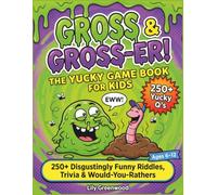 Gross & Gross-er! The Yucky Game Book for Kids: 250+ Disgustingly Funny Riddles, Trivia & Would-You-Rathers (Ages 6-12)