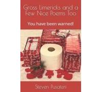 Gross Limericks And A Few Nice Poems Too: You Have Been Warned!