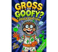 Gross or Goofy? Space Edition: The Ultimate Would You Rather Game Book for Kids Who Love Laughs, Space, and Silliness!