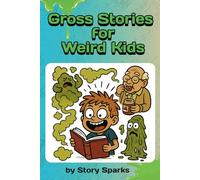 Gross Stories For Weird Kids: Funny and gross short stories - toilet humour, funny, spooky, ages 7-12