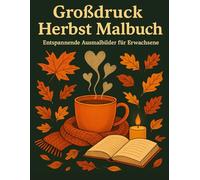 Großdruck Herbst Malbuch: Ein entspannendes Ausmalbuch für Erwachsene und Senioren mit 50 großen und einfachen Herbstmotiven für mehr Freude