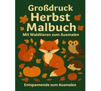 Großdruck Herbst Malbuch: Ein entspannendes Ausmalbuch für Erwachsene und Senioren mit 50 süßen Waldtieren zum Stressabbau und für mehr Freude