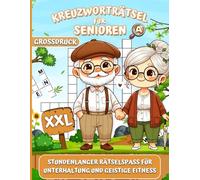 Großdruck Kreuzworträtsel für Senioren: Spannendes XXL Rätselbuch für Gedächtnistraining - Tolles Geschenk für Rentner, Oma & Opa.