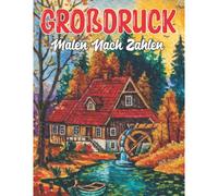 Großdruck Malen Nach Zahlen: Grossartige Einseitig Bedruckte Seiten, Um Sie Mit Vögeln, Schmetterlingen, Blumen, Natur Und Mehr Für Spass Und Entspannung Auszumalen