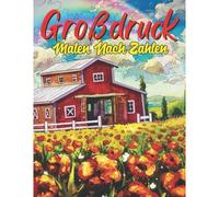 Großdruck Malen Nach Zahlen: Malbuch Großdruck Mit Spaß, Einfach, Einfach, Tiere, Blumen-Designs Und Mehr, ... Malvorlagen. (Farbe Nach Nummer Großdruck-Malbuch Für Erwachsene)