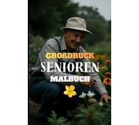 Großdruck Senioren Malbuch: 75 einfache, leichte und beruhigende Motive für Erwachsene und Senioren mit großen Designs für mehr Freude und Entspannung (Großdruck Malbuch Edition)