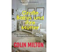 Große Babys und ihre Mütter Band 1: Eine ABDL Femdom Windelsammlung