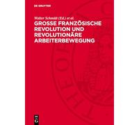Große Französische Revolution Und Revolutionäre Arbeiterbewegung: Geschichtsbewußtsein, Gesellschaftstheorie Und Revolutionärer Kampf