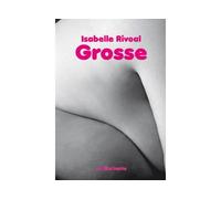 Grosse - Isabelle Rivoal - Le Dilettante - broché - Roman