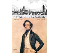 Große Komponisten Und Ihre Zeit. Felix Mendelssohn Bartholdy Und Seine Zeit