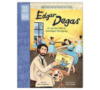 Große Kunstgeschichten. Edgar Degas: Er sah die Welt in anmutiger Bewegung. Künstlerbiografie. Für Kinder ab 8 Jahren. In Kooperation mit dem Metropolitan Museum of Art