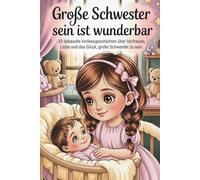 Große Schwester sein ist wunderbar: 30 liebevolle Vorlesegeschichten über Vorfreude, Liebe und das Glück eine große Schwester zu sein I Große Schwester Geschenk