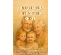 Großeltern Mit Neuer Seele: Wie man eine Brücke zwischen den Generationen ist - und keine Mauer zwischen den eigenen Kindern und den Enkeln