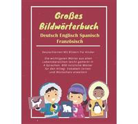 Großes Bildwörterbuch Deutsch Englisch Spanisch Französisch: Deutschlernen Mit Bildern Für Kinder: Die wichtigsten Wörter aus allen Lebensbereichen ... Vokabeln lernen und Wortschatz erweitern