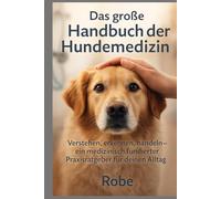 Großes Handbuch Hundemedizin - Der Körper im Gleichgewicht: Praxisleitfaden für Untersuchung, Diagnostik und Therapie bei Hunden