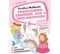 Großes Malbuch: Prinzessinnen, Einhörner, Feen & Meerjungfrauen: Kreatives Malbuch für Kinder ab 4 Jahren mit zauberhaften Motiven