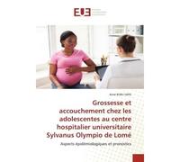 Grossesse et accouchement chez les adolescentes au centre hospitalier universitaire Sylvanus Olympio - Aimé BUBU SAPA - Universitaires Europeennes - broché - Livre