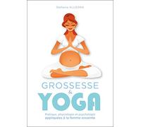 Grossesse et yoga: Pratique, physiologie et psychologie appliquées à la femme enceinte