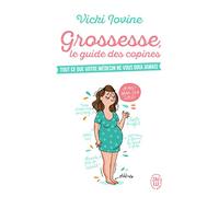 Grossesse, le guide des copines: Tout ce que votre médecin ne vous dira jamais