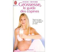 Grossesse, le guide des copines : Tout ce que votre médecin ne vous dira jamais