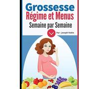 Grossesse : Régime et Menus semaine par semaine: Pour femme enceinte
