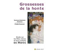 Grossesses de la honte Etude sur les filles-mères et leurs enfants au Maroc - Chakib Guessous - Afrique Orient Eds - relié - Etude