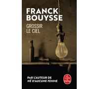 Grossir le ciel Sélection Prix SNCF du Polar 2017 - Franck Bouysse - Lgf - Poche - Roman