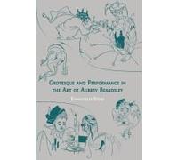 Grotesque And Performance In The Art Of Aubrey Beardsley