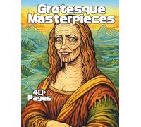 Grotesque Masterpieces: A coloring book inspired by famous historic art, classic paintings, and timeless masterpieces reimagined in expressive line art