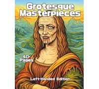 Grotesque Masterpieces Left-Handed Edition: A coloring book inspired by famous historic art, classic paintings, and timeless masterpieces reimagined in expressive line art