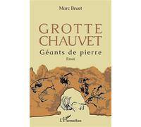 Grotte Chauvet Géants de pierre Essai - Essai - Marc Bruet - L'harmattan - broché - Essai