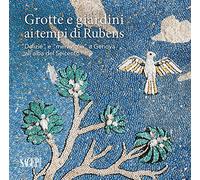 Grotte e giardini ai tempi di Rubens. «Delizie» e «meraviglie» a Genova all’alba del Seicento