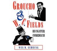 Groucho and W. C. Fields, Studies in Popular Culture Series Wes D. Gehring (Auteur)