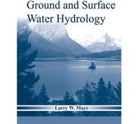 Ground and Surface Water Hydrology by Mays & Larry W. Arizona State University & Tempe Mays Larry W. Arizona State University Tempe (Auteur)