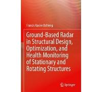 Ground-Based Radar In Structural Design, Optimization, And Health Monitoring Of Stationary And Rotating Structures