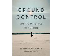 Ground Control Losing My Child to Suicide - Marlo Miazga - Random house canada - ebook (ePub) - Livre