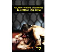 Ground Fighting Techniques To Destroy Your Enemy