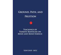 Ground, Path, and Fruition: Teachings of Tsoknyi Rinpoche on Mind and Mind Essence