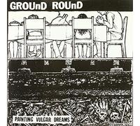 Ground Round - Painting Vulgar Dreams