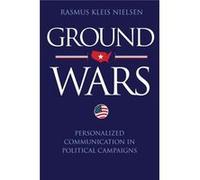 Ground Wars: Personalized Communication In Political Campaigns (Paperback) Rasmus Kleis Nielsen, (Auteur)