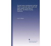 Ground-water development and the effects on ground-water levels and water quality in the town of Atherton, San Mateo County, California