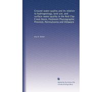Ground-water quality and its relation to hydrogeology, land use, and surface-water quality in the Red Clay Cr asin, Piedmont Physiographic Province, Pennsylvania and Delaware