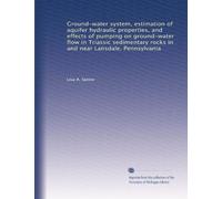 Ground-water system, estimation of aquifer hydraulic properties, and effects of pumping on ground-water flow in Triassic sedimentary rocks in and near Lansdale, Pennsylvania