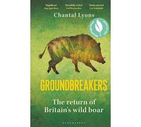 Groundbreakers: The Return of Britain’s Wild Boar - BES MARSH ECOLOGY BOOK OF THE YEAR 2024 AND SHORTLISTED FOR THE WAINWRIGHT PRIZE FOR CONSERVATION
