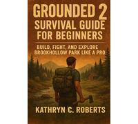 Grounded 2 Survival Guide for Beginners Subtitle: Build, Fight, and Explore Brookhollow Park Like a Pro