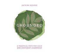 Grounded A practical path for calm and confident leadership - Katrina Bourke - Amba Press - ebook (ePub) - Livre