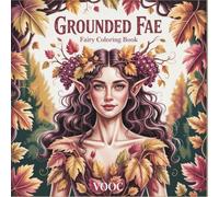 Grounded Fae : Fairy Coloring Book - Nature-Based Designs Featuring Woodland Fairies, Forest Elves and Botanical Spirits for Relaxation and Mindfulness